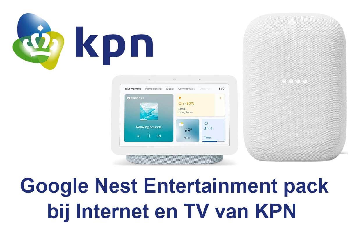 Ontvang nu Google Nest Entertainment pack bij Internet en TV van KPN
